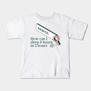 How can i sleep 8 hours in 2 hours Kids T-Shirt